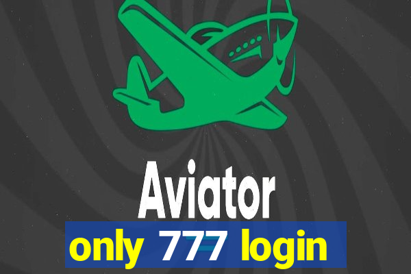 only 777 login